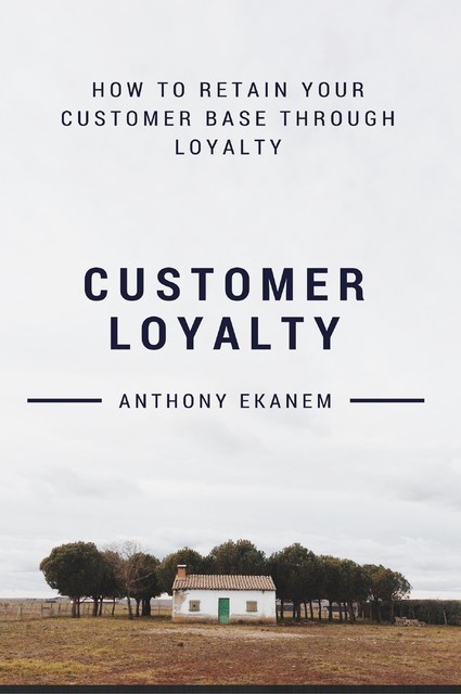 Customer Loyalty, Anthony Ekanem