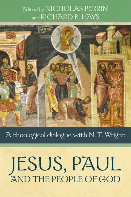Jesus, Paul and the People of God, Nicholas Perrin, Richard B.Hays