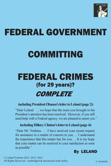 Federal Government Committing Federal Crimes (For 29 Years)? / Complete, Leland Yoshitsu