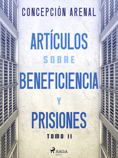Artículos sobre beneficiencia y prisiones. Tomo II, Concepción Arenal