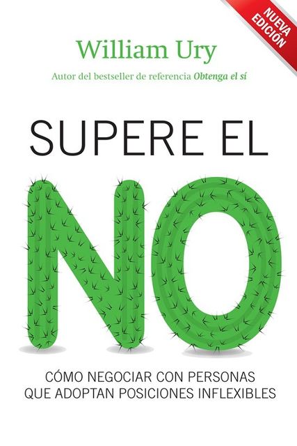 Supere el no: Cómo negociar con personas que adoptan posiciones inflexibles (Spanish Edition), William Ury