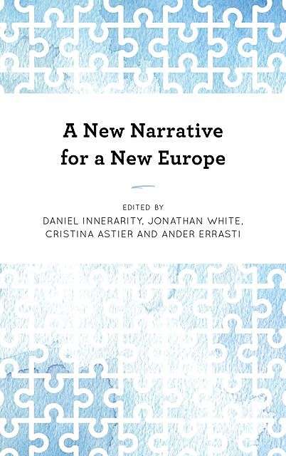 A New Narrative for a New Europe, Jonathan White, Daniel Innerarity, Ander Errasti, Cristina Astier