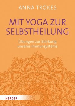 Mit Yoga zur Selbstheilung, Anna Trökes