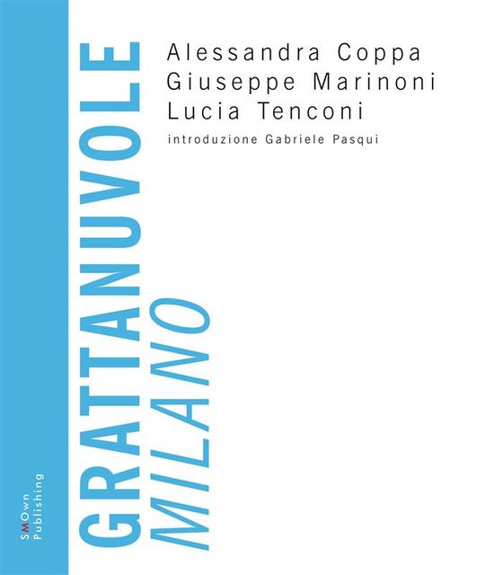 Grattanuvole. Milano, Giuseppe Marinoni, Alessandra Coppa, Lucia Tenconi
