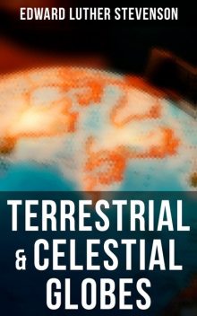 Terrestrial & Celestial Globes, Edward Luther Stevenson