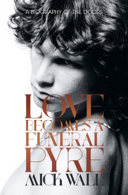 Love Becomes a Funeral Pyre, Mick Wall