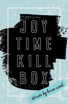 Joytime Killbox, Brian Wood
