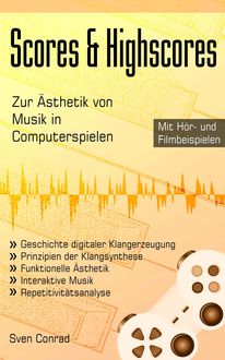 Scores & Highscores - Zur Ästhetik von Musik in Computerspielen, Sven Conrad
