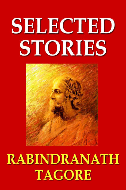 Rabindranath Tagore's Selected Stories, Rabindranath Tagore