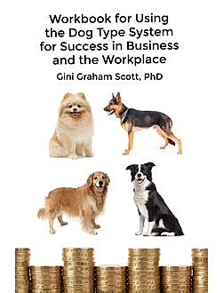 Workbook for Using the Dog Type System for Success in Business and the Workplace, Gini Graham Scott