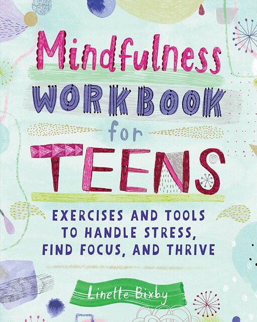Mindfulness Workbook for Teens, Linette Bixby