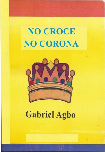 NO CROCE NO CORONA, Gabriel Agbo