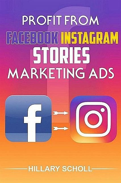 Profit from Facebook Instagram Stories Marketing Ads, Hillary Scholl