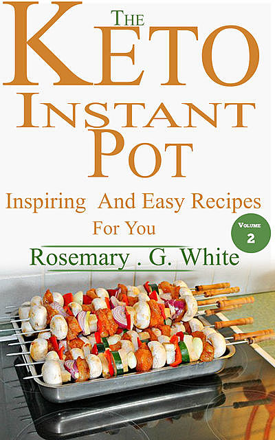 The Keto Instant Pot, Rosemary.G. White