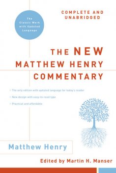 The New Matthew Henry Commentary: Complete and Unabridged, Matthew Henry