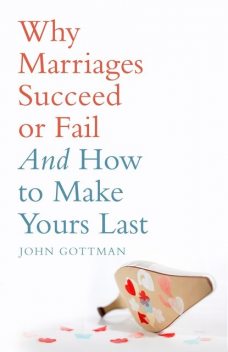 Why Marriages Succeed or Fail, John Gottman