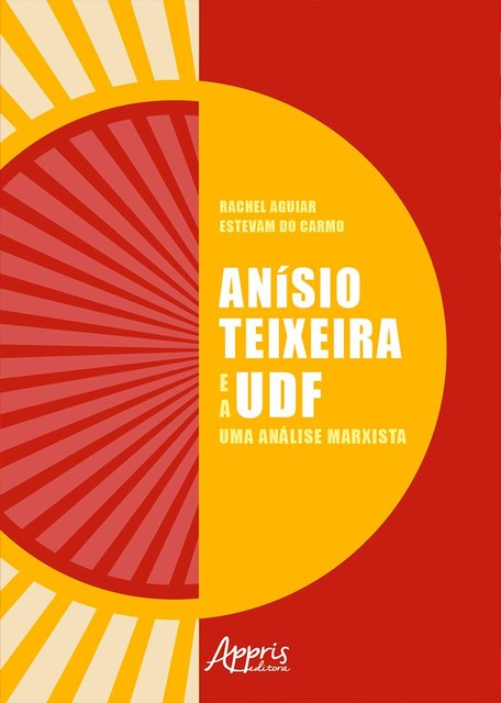 Anísio Teixeira e a UDF: Uma Análise Marxista, Rachel Aguiar Estevam do Carmo
