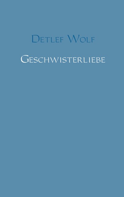 Geschwisterliebe, Detlef Wolf