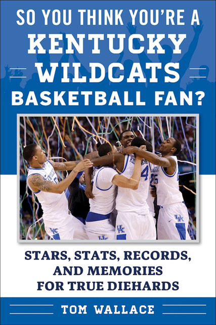 So You Think You're a Kentucky Wildcats Basketball Fan, Tom Wallace