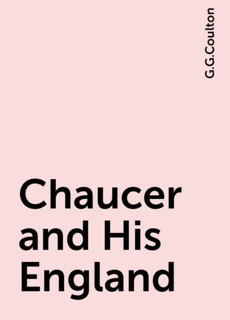 Chaucer and His England, G.G.Coulton