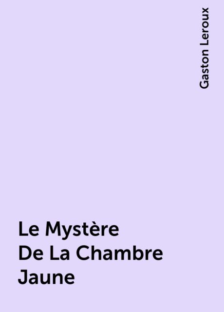 Le Mystère De La Chambre Jaune, Gaston Leroux