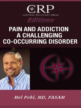Pain and Addiction: A Challenging Co-Occurring Disorder, Mel Pohl