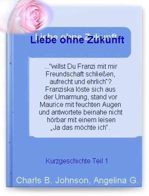 Liebe ohne Zukunft? Teil 1, Angelina G., Charls B. Johnson