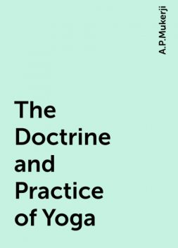 The Doctrine and Practice of Yoga, A.P.Mukerji
