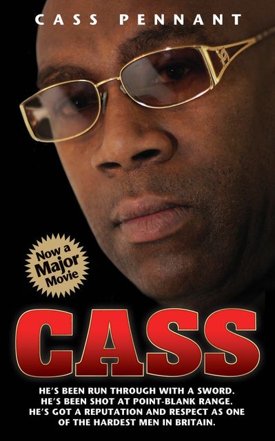 Cass – He's Been Run Through With a Sword. He's Been Shot at Point Blank Range. He's Got a Reputation and Respect as One of the Hardest Men in Britain, Cass Pennant