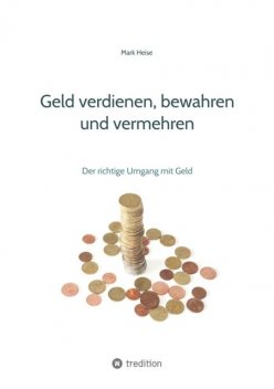 Geld verdienen, bewahren und vermehren, Mark Heise