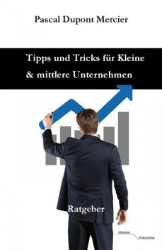 Tipps und Tricks für Kleine und mittlere Unternehmen, Pascal Mercier
