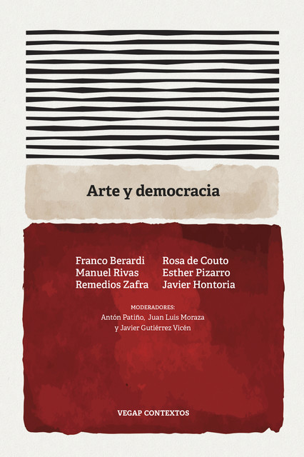 Arte y democracia, Manuel Rivas, Remedios Zafra, Franco Berardi, Esther Pizarro, Javier Hontoria, Rosa de Couto