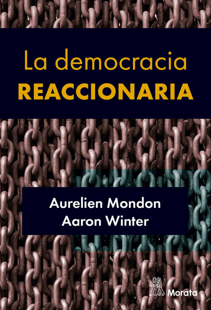 La democracia reaccionaria. La hegemonización del racismo y la ultraderecha populista, Aaron Winter, Aurelien Mondon