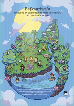 Bejkaariwa´a. Propuesta de un modelo de salud intercultura del pueblo ette ennaka, Deibys Carrasquilla Baza, Alfonso Campo, Celenny Pérez Quintero, Gabriel Jaime Parra Henao, Gisela Esther González Ruiz, Piedad Agudelo Flórez, my Shilena Torres Villalobos