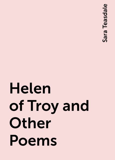 Helen of Troy and Other Poems, Sara Teasdale