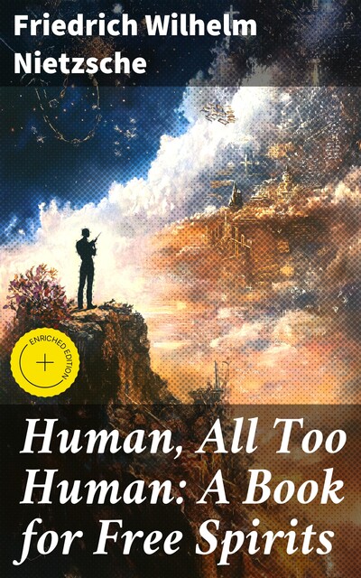 Human, All Too Human: A Book for Free Spirits, Friedrich Nietzsche