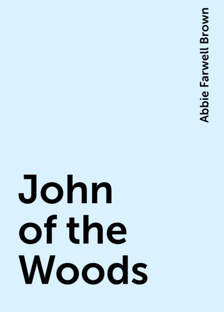 John of the Woods, Abbie Farwell Brown