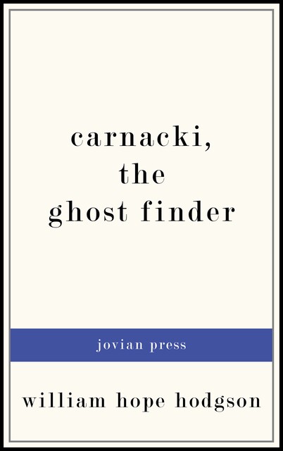 Carnacki, the Ghost Finder, William Hope Hodgson