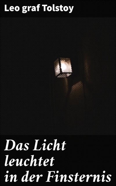 Das Licht leuchtet in der Finsternis, Leo Tolstoi