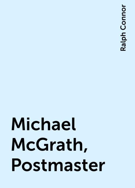 Michael McGrath, Postmaster, Ralph Connor