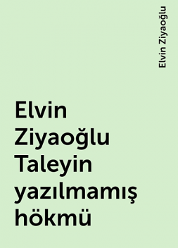 Elvin Ziyaoğlu Taleyin yazılmamış hökmü, Elvin Ziyaoğlu