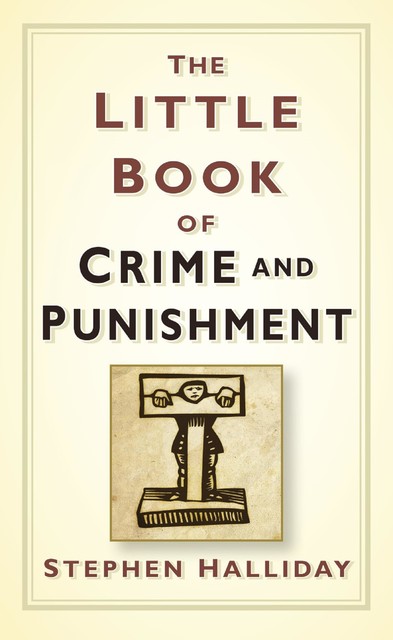 The Little Book of Crime and Punishment, Stephen Halliday