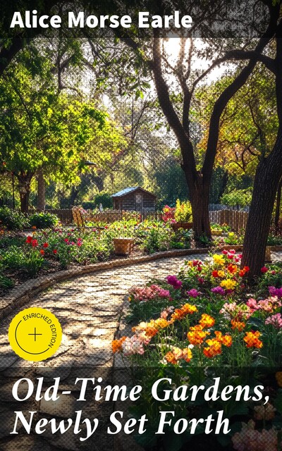 Old-Time Gardens, Newly Set Forth, Alice Morse Earle