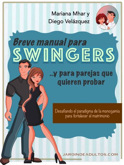 Breve manual para swingers… y parejas que quieren probar: Desafiando el paradigma de la monogamia para fortalecer el matrimonio (Spanish Edition), Mariana Mhar