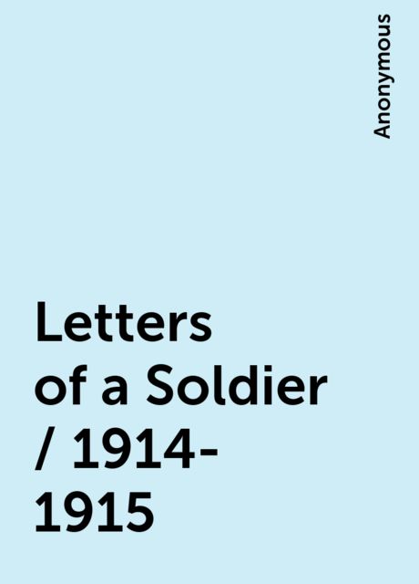 Letters of a Soldier / 1914-1915, 