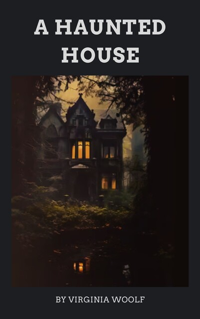 A Haunted House, Virginia Woolf