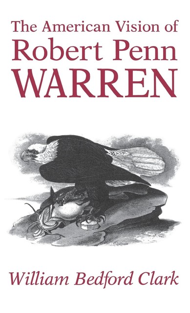 The American Vision of Robert Penn Warren, William Clark