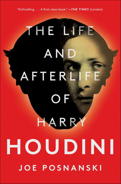 The Life and Afterlife of Harry Houdini, Joe Posnanski