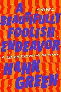 A Beautifully Foolish Endeavor (The Carls), Hank Green