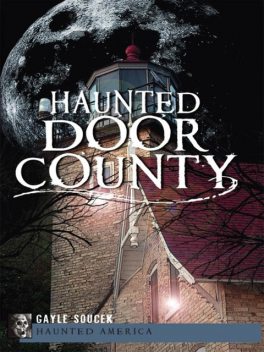 Haunted Door County, Gayle Soucek